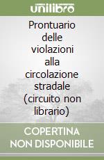 Prontuario delle violazioni alla circolazione stradale (circuito non librario) libro