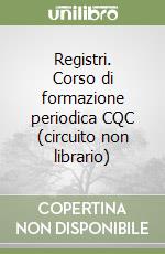 Registri. Corso di formazione periodica CQC (circuito non librario) libro