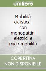 Mobilità ciclistica, con monopattini elettrici e micromobilità libro