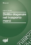 Diritto doganale nel trasporto merci libro di Catania Alberto