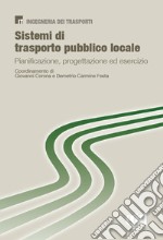 Sistemi di trasporto pubblico locale. Pianificazione, progettazione ed esercizio libro