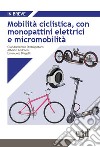 Mobilità ciclistica, con monopattini elettrici e micromobilità libro