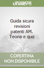 Guida sicura revisioni patenti AM. Teoria e quiz libro