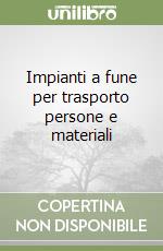 Impianti a fune per trasporto persone e materiali libro