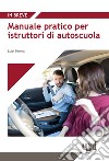 Manuale pratico per istruttori di autoscuola libro