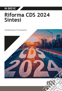 Riforma CDS 2024. Sintesi libro