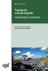 Tachigrafo e tempi di guida. Formazione e istruzioni 2025 libro