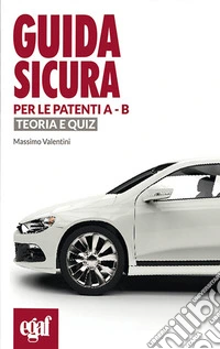 Guida sicura per le patenti A-B. Teoria e quiz libro