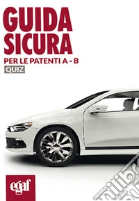 Guida sicura per le patenti A-B. Quiz libro