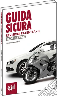 Guida sicura revisioni patenti A-B. Teoria e quiz libro