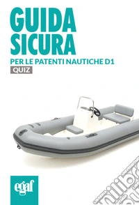 Guida sicura per le patenti nautiche D1. Quiz libro
