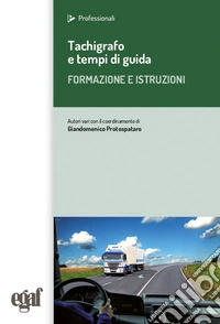 Tachigrafo e tempi di guida. Formazione e istruzioni libro