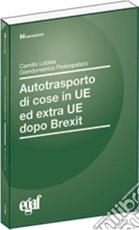 Autotrasporto cose in UE ed extra UE dopo Brexit libro