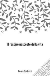 Il respiro nascosto della vita libro