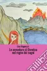 Le avventure di Dorotea nel regno dei sogni libro