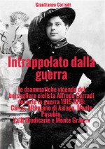 Intrappolato dalla guerra. Le drammatiche vicende del bersagliere ciclista Alfredo Corradi durante la guerra 1915-1918: Carso, Altopiano di Asiago, Monte Pasubio, Valli Giudicarie e Monte Grappa