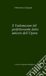 Il vademecum del perfettamente dotto amante dell'Opera libro