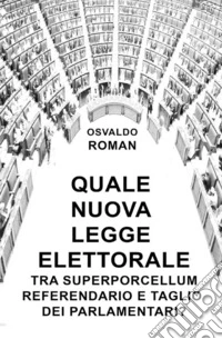 Quale nuova legge elettorale tra Superporcellum Referendario e taglio dei parlamentari? libro