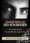 Ohne Brille seh ich besser. Power Vision System: das scharfsichtige Augentraining libro