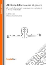 Alchimia della violenza di genere. Elementi e formule che creano uomini maltrattanti e donne maltrattate