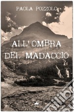 All'ombra del Madaccio libro