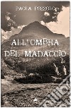 All'ombra del Madaccio libro di Pozzolo Paola