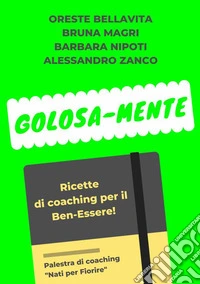 Golosa-mente. Ricette di coaching per il ben-essere libro