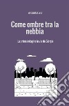 Come ombre tra la nebbia. La prima indagine in via De Giorgis libro