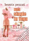 Una single in fuga libro