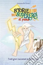 Storie in rima dei supereroi di prima. I miti greci raccontati in filastrocche libro