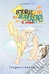 Storie in rima dei supereroi di prima. I miti greci raccontati in filastrocche libro di Di Pietro Arianna