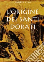 L'origine dei Santi dorati libro