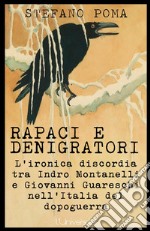 Rapaci e denigratori. L'ironica discordia tra Indro Montanelli e Giovanni Guareschi nell'Italia del dopoguerra