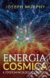Energia cosmica. Il potere miracoloso dell'universo libro