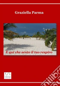 È qui che sento il tuo respiro libro