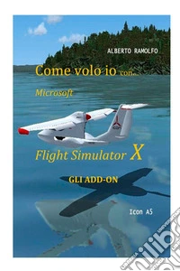 Come volo io con Microsoft Flight Simulator X. Gli add-on