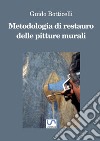 Metodologia di restauro delle pitture murali. Ediz. ampliata libro