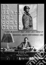 Il diario del conte Ciano. 7 anni da ministro degli Esteri nell'Italia di Mussolini (agosto 1937-febbraio 1943) libro