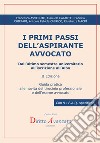 I primi passi dell'aspirante avvocato. Dall'ultimo semestre universitario all'iscrizione all'Albo. Guida pratica alle novità del tirocinio professionale e dell'esame avvocato libro