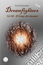 Il gorgo dei dannati. Dreamfighers. Vol. 3 libro