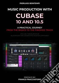 Music Production with Cubase 10 and 10.5. A practical journey from the basics to the finished track libro