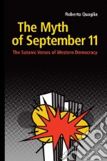 The Myth of September 11. The Satanic Verses of Western Democracy libro