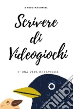 Scrivere di videogiochi è una vera meraviglia