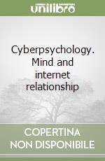 Cyberpsychology. Mind and internet relationship libro