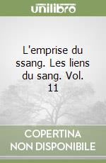 L'emprise du ssang. Les liens du sang. Vol. 11 libro