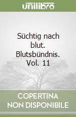 Süchtig nach blut. Blutsbündnis. Vol. 11 libro