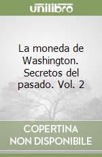 La moneda de Washington. Secretos del pasado. Vol. 2 libro