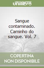 Sangue contaminado. Caminho do sangue. Vol. 7 libro