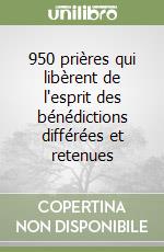 950 prières qui libèrent de l'esprit des bénédictions différées et retenues libro