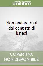 Non andare mai dal dentista di lunedì